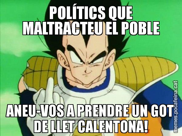 POLÍTICS QUE MALTRACTEU EL POBLE ANEU-VOS A PRENDRE UN GOT DE LLET CALENTONA! - Vegeta