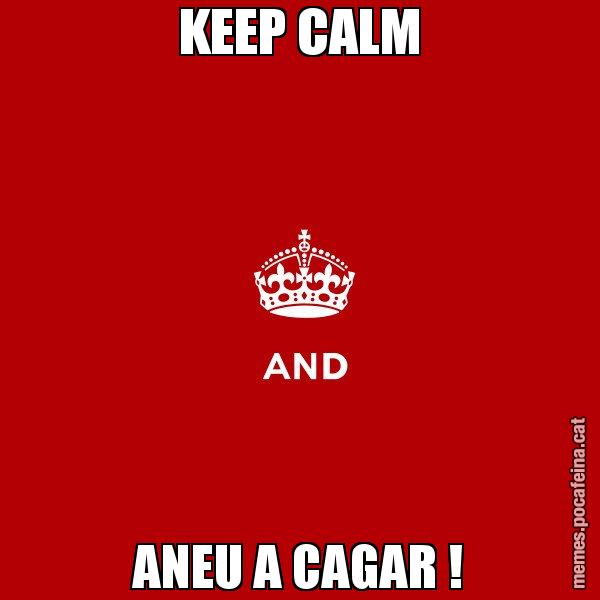 KEEP CALM ANEU A CAGAR ! - Keep
