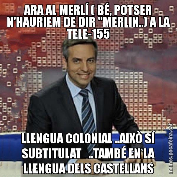 ARA AL MERLÍ ( BÉ, POTSER N'HAURIEM DE DIR "MERLIN..) A LA TELE-155 LLENGUA COLONIAL ..AIXÒ SÍ SUBTITULAT   ..TAMBÉ EN LA LLENGUA DELS CASTELLANS - Trollicer