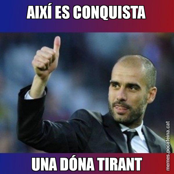 AIXÍ ES CONQUISTA UNA DÓNA TIRANT - Pep Guardiola