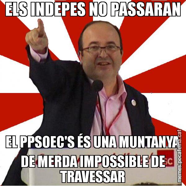ELS INDEPES NO PASSARAN EL PPSOEC'S ÉS UNA MUNTANYA DE MERDA IMPOSSIBLE DE TRAVESSAR - Miquel Iceta