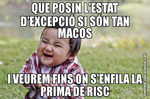 QUE POSIN L'ESTAT D'EXCEPCIÓ SI SÓN TAN MACOS I VEUREM FINS ON S'ENFILA LA PRIMA DE RISC - El diabòlic nen asiàtic