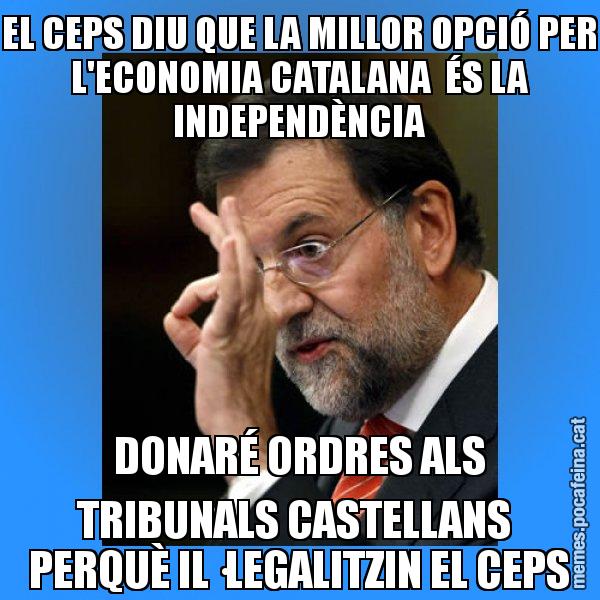 EL CEPS DIU QUE LA MILLOR OPCIÓ PER L'ECONOMIA CATALANA  ÉS LA INDEPENDÈNCIA DONARÉ ORDRES ALS TRIBUNALS CASTELLANS  PERQUÈ IL·LEGALITZIN EL CEPS - Rajoy Zero