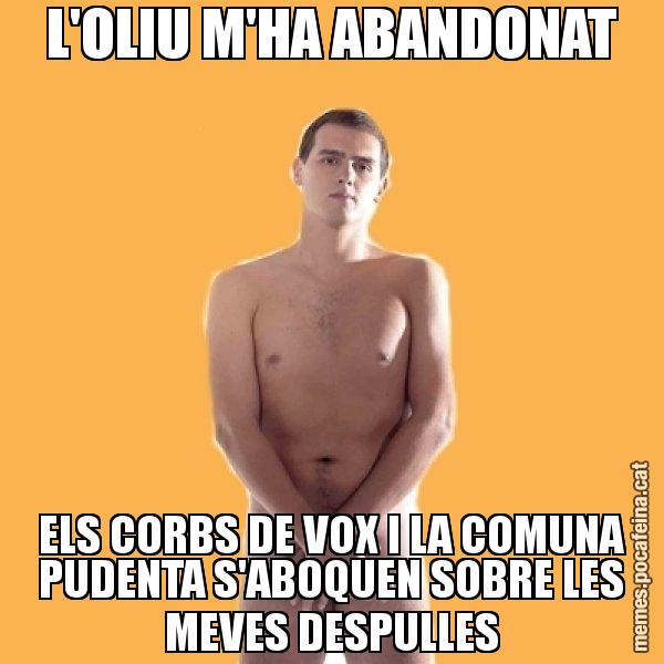 L'OLIU M'HA ABANDONAT ELS CORBS DE VOX I LA COMUNA PUDENTA S'ABOQUEN SOBRE LES MEVES DESPULLES - Albert Rivera