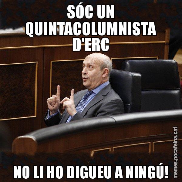 SÓC UN QUINTACOLUMNISTA D'ERC NO LI HO DIGUEU A NINGÚ! - Ministre Wert