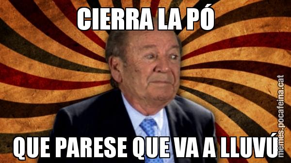 CIERRA LA PÓ QUE PARESE QUE VA A LLUVÚ