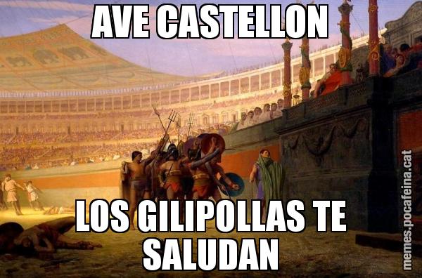 AVE CASTELLON LOS GILIPOLLAS TE SALUDAN