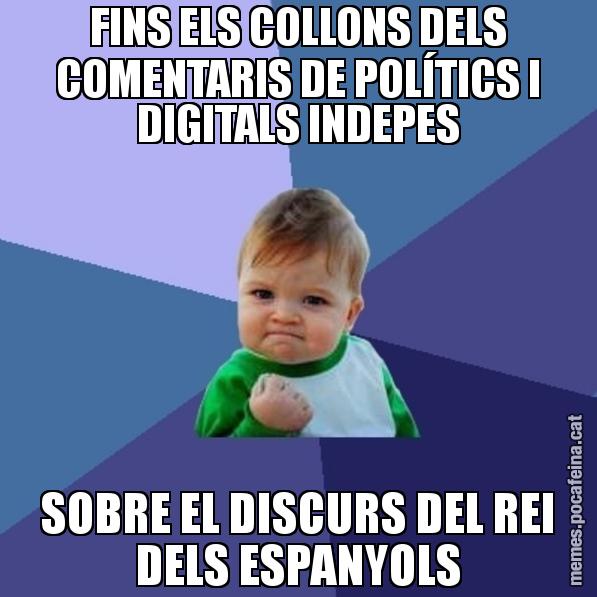 FINS ELS COLLONS DELS COMENTARIS DE POLÍTICS I DIGITALS INDEPES SOBRE EL DISCURS DEL REI DELS ESPANYOLS - Success Kid