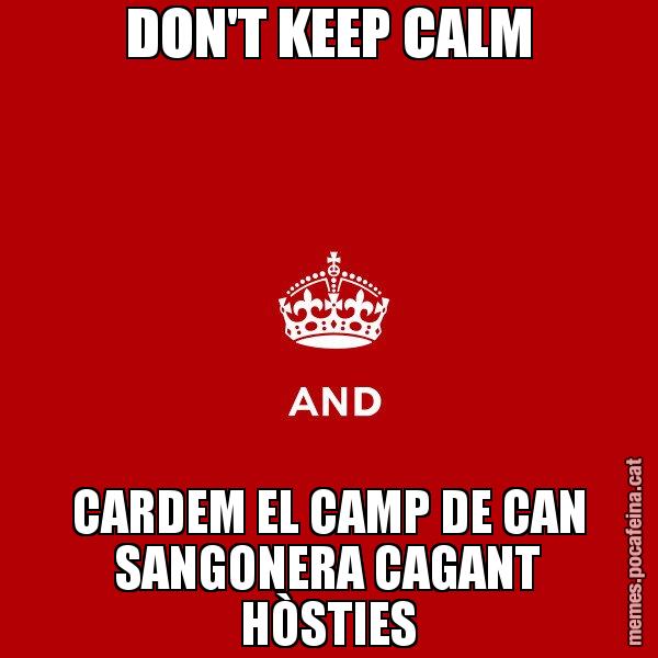 DON'T KEEP CALM CARDEM EL CAMP DE CAN SANGONERA CAGANT HÒSTIES - Keep