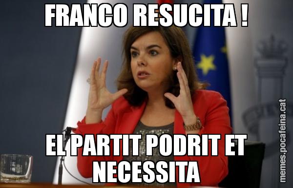 FRANCO RESUCITA ! EL PARTIT PODRIT ET NECESSITA