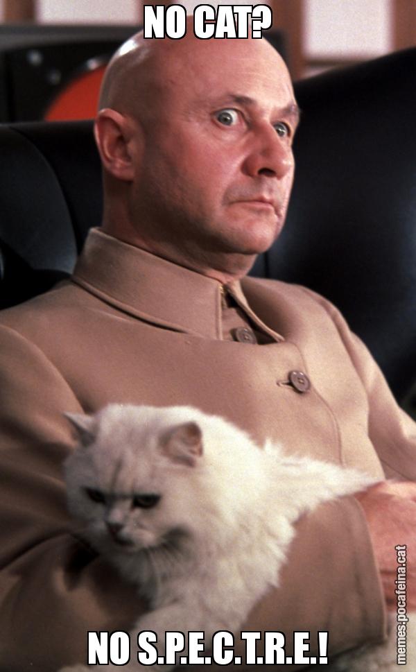 NO CAT? NO S.P.E.C.T.R.E.!