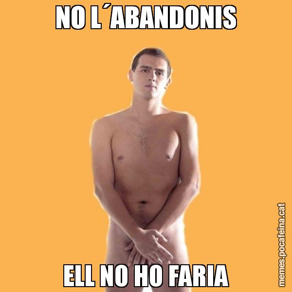 NO L´ABANDONIS ELL NO HO FARIA - Albert Rivera