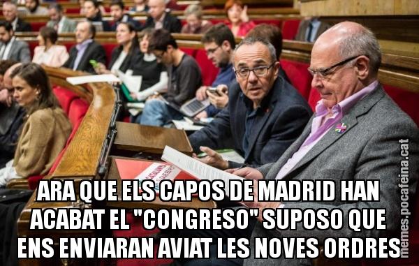 ARA QUE ELS CAPOS DE MADRID HAN ACABAT EL "CONGRESO" SUPOSO QUE ENS ENVIARAN AVIAT LES NOVES ORDRES