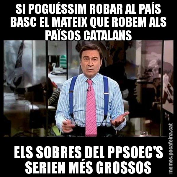 SI POGUÉSSIM ROBAR AL PAÍS BASC EL MATEIX QUE ROBEM ALS PAÏSOS CATALANS ELS SOBRES DEL PPSOEC'S SERIEN MÉS GROSSOS - Pedro J