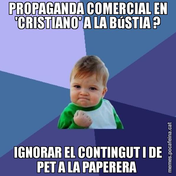 PROPAGANDA COMERCIAL EN 'CRISTIANO' A LA BúSTIA ? IGNORAR EL CONTINGUT I DE PET A LA PAPERERA - Success Kid