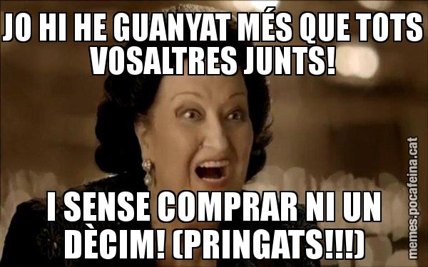 JO HI HE GUANYAT MÉS QUE TOTS VOSALTRES JUNTS! I SENSE COMPRAR NI UN DÈCIM! (PRINGATS!!!) - Montserrat Caballé