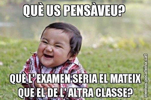 QUÈ US PENSÀVEU?  QUÈ L' EXAMEN SERIA EL MATEIX QUE EL DE L' ALTRA CLASSE? - El diabòlic nen asiàtic