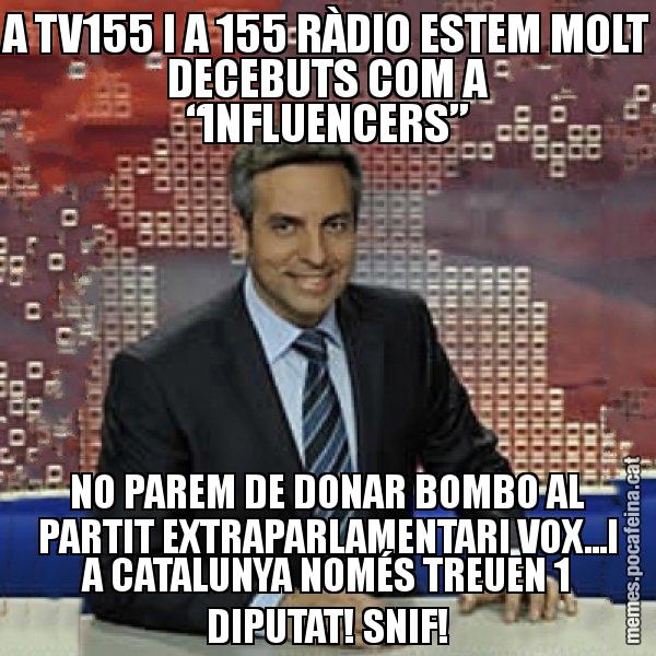 A TV155 I A 155 RÀDIO ESTEM MOLT DECEBUTS COM A “INFLUENCERS” NO PAREM DE DONAR BOMBO AL PARTIT EXTRAPARLAMENTARI VOX...I A CATALUNYA NOMÉS TREUEN 1 DIPUTAT! SNIF! - Trollicer