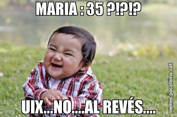 MARIA : 35 ?!?!? UIX...NO....AL REVÉS.... - El diabòlic nen asiàtic