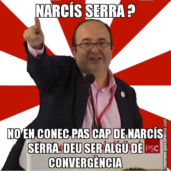 NARCÍS SERRA ? NO EN CONEC PAS CAP DE NARCÍS SERRA. DEU SER ALGÚ DE CONVERGÈNCIA - Miquel Iceta
