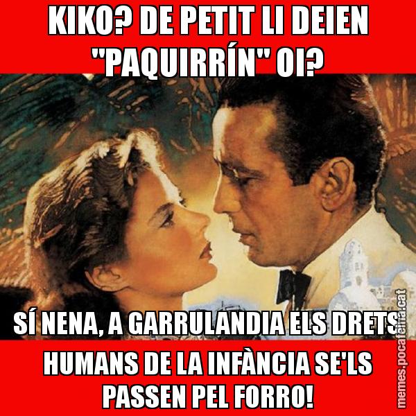 KIKO? DE PETIT LI DEIEN "PAQUIRRÍN" OI? SÍ NENA, A GARRULANDIA ELS DRETS HUMANS DE LA INFÀNCIA SE'LS PASSEN PEL FORRO!