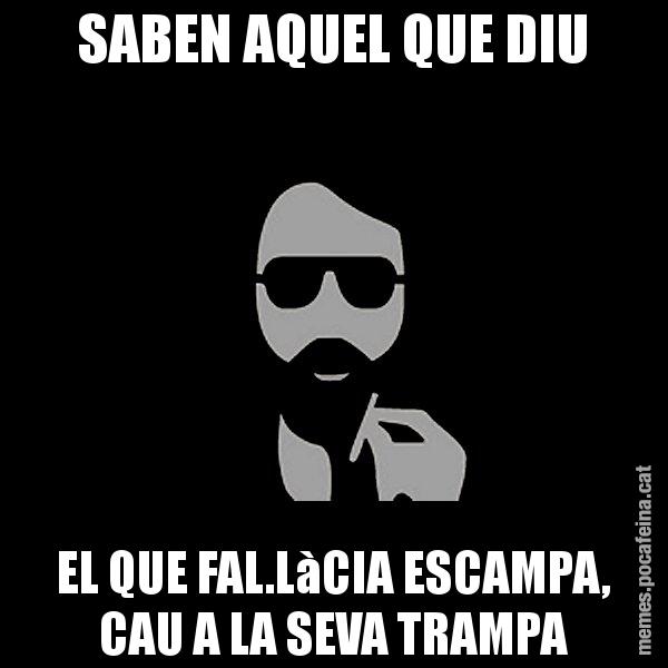 SABEN AQUEL QUE DIU EL QUE FAL.LàCIA ESCAMPA, CAU A LA SEVA TRAMPA - Eugenio