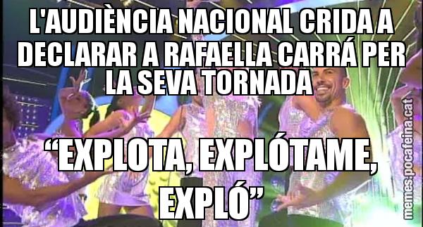 L'AUDIÈNCIA NACIONAL CRIDA A DECLARAR A RAFAELLA CARRÁ PER LA SEVA TORNADA  “EXPLOTA, EXPLÓTAME, EXPLÓ”