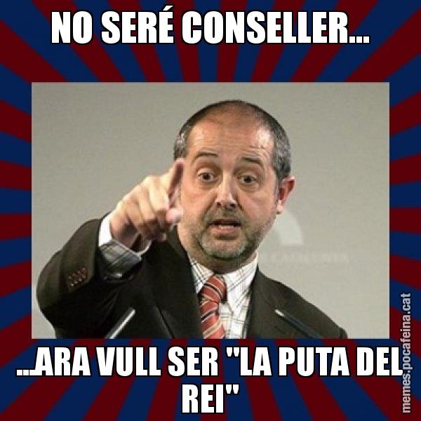 NO SERÉ CONSELLER... ...ARA VULL SER "LA PUTA DEL REI" - Felip Puig