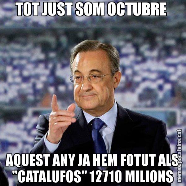 TOT JUST SOM OCTUBRE  AQUEST ANY JA HEM FOTUT ALS "CATALUFOS" 12710 MILIONS - Florentino