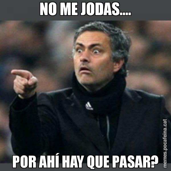 NO ME JODAS.... POR AHÍ HAY QUE PASAR? - Mourinho