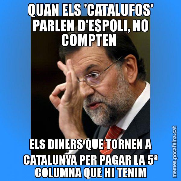 QUAN ELS 'CATALUFOS' PARLEN D'ESPOLI, NO COMPTEN ELS DINERS QUE TORNEN A CATALUNYA PER PAGAR LA 5ª COLUMNA QUE HI TENIM - Rajoy Zero