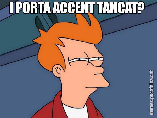 I PORTA ACCENT TANCAT? - Futurama Fry