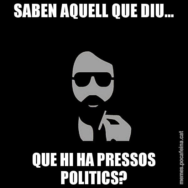 SABEN AQUELL QUE DIU... QUE HI HA PRESSOS POLITICS? - Eugenio