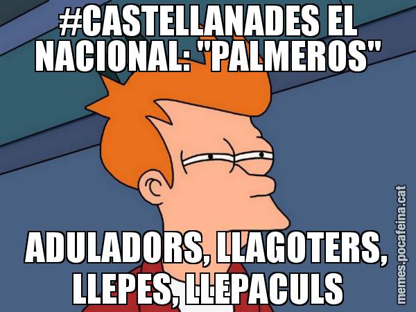 #CASTELLANADES EL NACIONAL: "PALMEROS" ADULADORS, LLAGOTERS, LLEPES, LLEPACULS - Futurama Fry