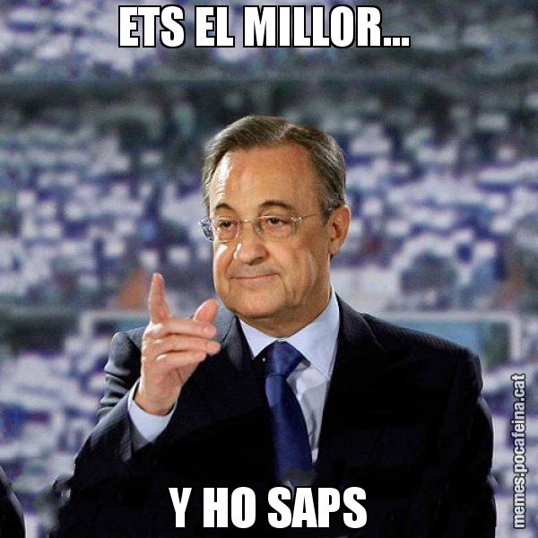 ETS EL MILLOR...  Y HO SAPS - Florentino