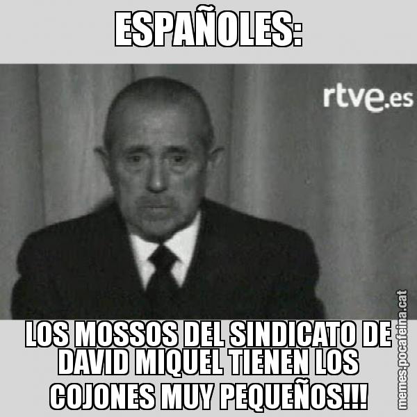 ESPAÑOLES: LOS MOSSOS DEL SINDICATO DE DAVID MIQUEL TIENEN LOS COJONES MUY PEQUEÑOS!!!