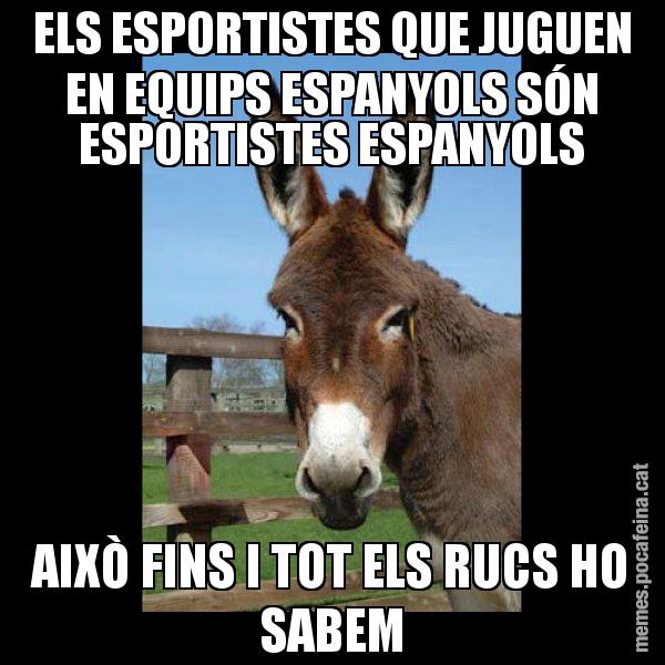 ELS ESPORTISTES QUE JUGUEN EN EQUIPS ESPANYOLS SÓN ESPORTISTES ESPANYOLS AIXÒ FINS I TOT ELS RUCS HO SABEM - El burro Català