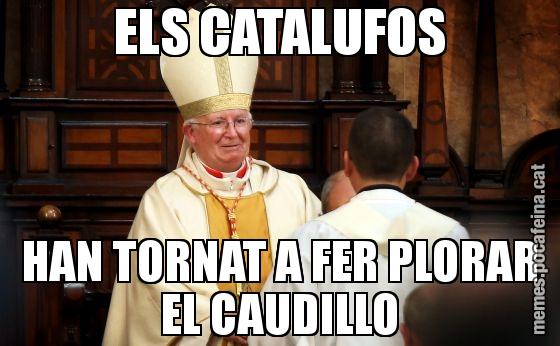 ELS CATALUFOS HAN TORNAT A FER PLORAR EL CAUDILLO