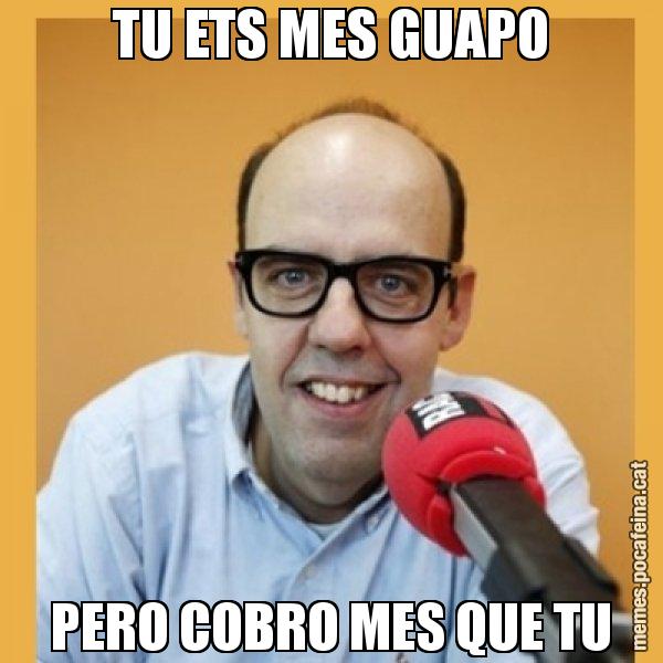 TU ETS MES GUAPO PERO COBRO MES QUE TU - Jordi Basté