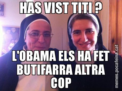 HAS VIST TITI ? L'OBAMA ELS HA FET BUTIFARRA ALTRA COP