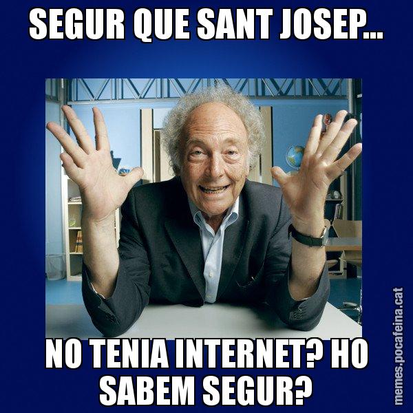 SEGUR QUE SANT JOSEP... NO TENIA INTERNET? HO SABEM SEGUR? - Eduard Punset