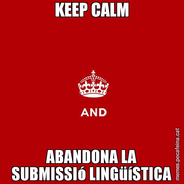 KEEP CALM ABANDONA LA SUBMISSIó LINGüíSTICA - Keep
