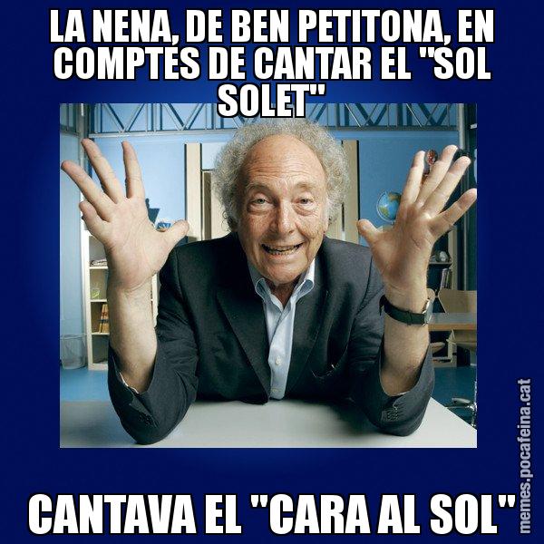 LA NENA, DE BEN PETITONA, EN COMPTES DE CANTAR EL "SOL SOLET" CANTAVA EL "CARA AL SOL" - Eduard Punset