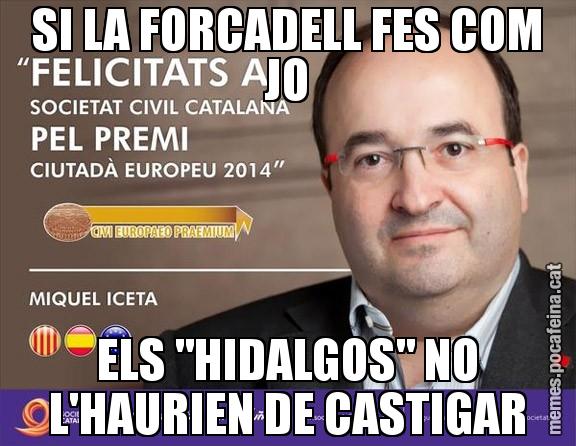 SI LA FORCADELL FES COM JO ELS "HIDALGOS" NO L'HAURIEN DE CASTIGAR