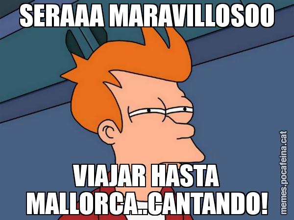 SERAAA MARAVILLOSOO VIAJAR HASTA MALLORCA..CANTANDO! - Futurama Fry