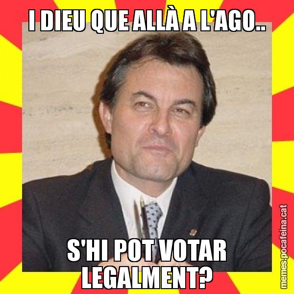 I DIEU QUE ALLÀ A L'AGO.. S'HI POT VOTAR LEGALMENT? - SuprunaArtur Mas