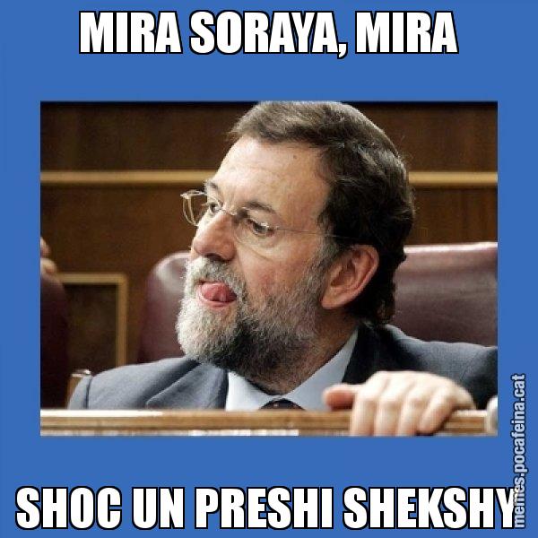 MIRA SORAYA, MIRA SHOC UN PRESHI SHEKSHY - Mmmmmariano Rajoy