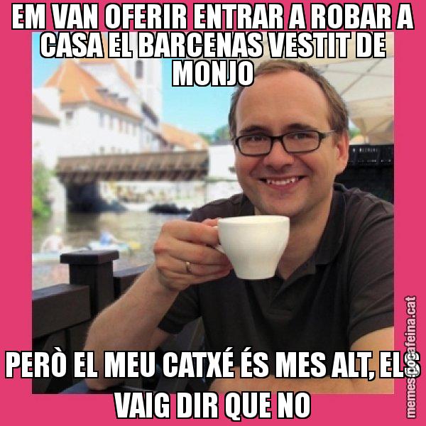EM VAN OFERIR ENTRAR A ROBAR A CASA EL BARCENAS VESTIT DE MONJO PERÒ EL MEU CATXÉ ÉS MES ALT, ELS VAIG DIR QUE NO - Puto Gilipolles