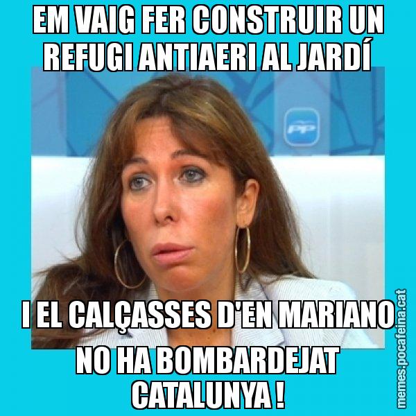 EM VAIG FER CONSTRUIR UN REFUGI ANTIAERI AL JARDÍ I EL CALÇASSES D'EN MARIANO NO HA BOMBARDEJAT CATALUNYA ! - Alícia Sánchez Camacho