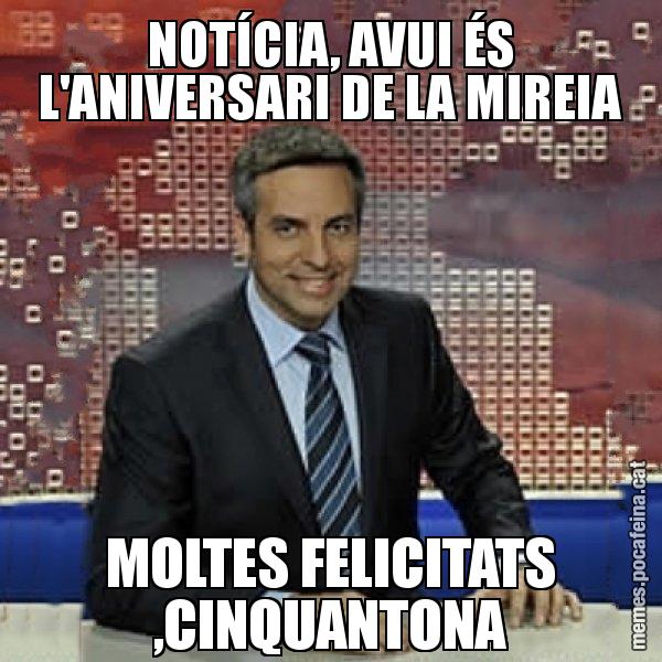 NOTÍCIA, AVUI ÉS L'ANIVERSARI DE LA MIREIA MOLTES FELICITATS ,CINQUANTONA - Trollicer